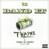 T-Wayne - Band It (feat. Chedda Da Connect) - Single